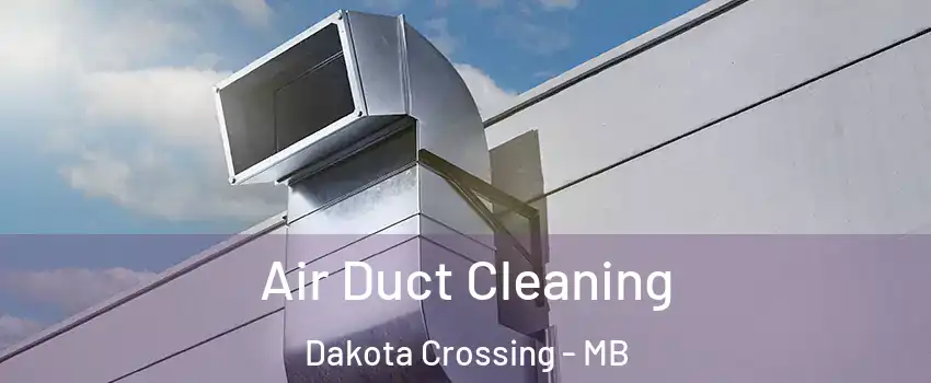  Air Duct Cleaning Dakota Crossing - MB