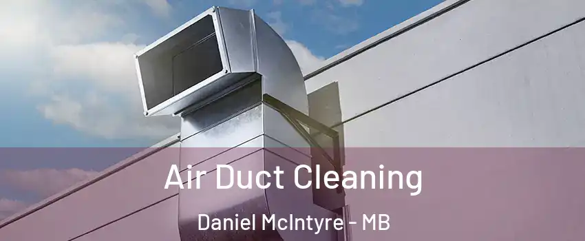  Air Duct Cleaning Daniel McIntyre - MB