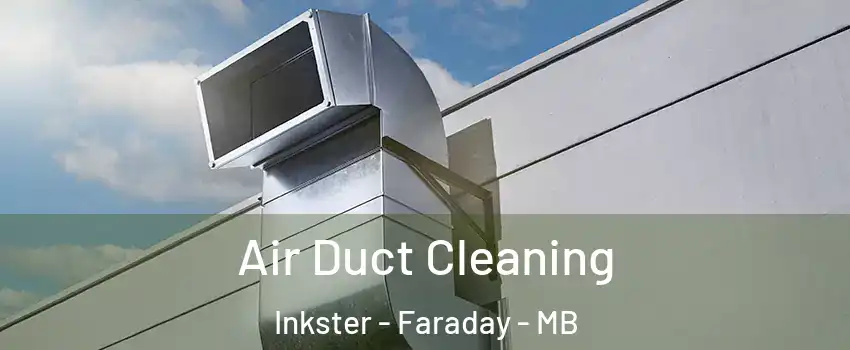  Air Duct Cleaning Inkster - Faraday - MB