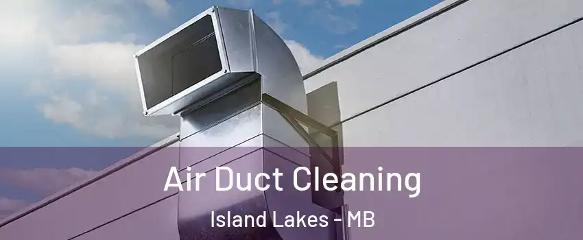  Air Duct Cleaning Island Lakes - MB