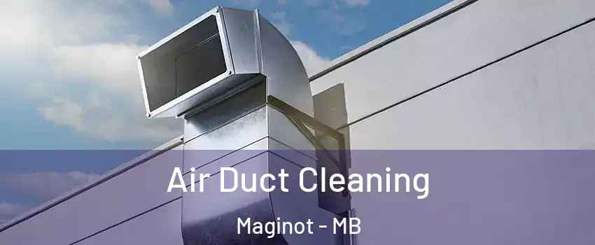  Air Duct Cleaning Maginot - MB