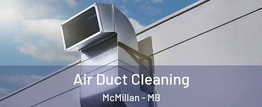  Air Duct Cleaning McMillan - MB