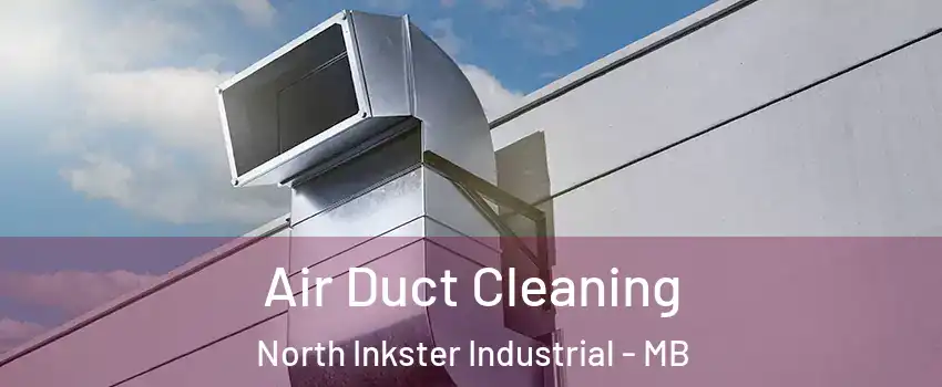  Air Duct Cleaning North Inkster Industrial - MB