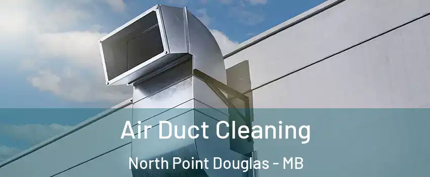  Air Duct Cleaning North Point Douglas - MB