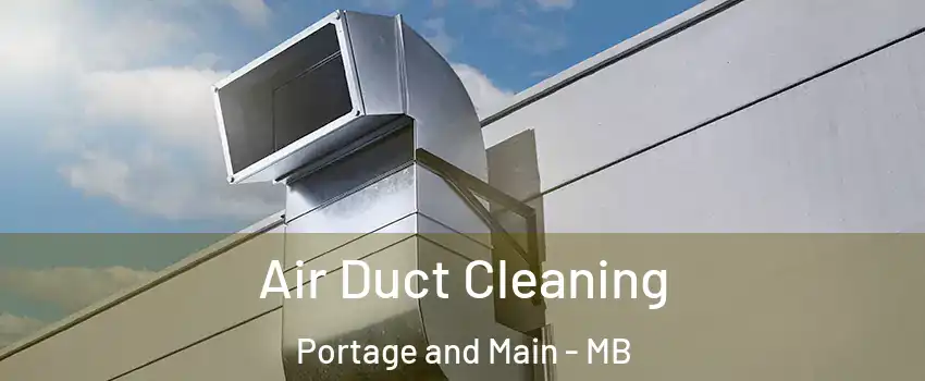  Air Duct Cleaning Portage and Main - MB