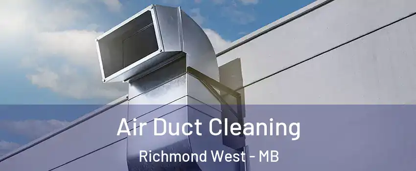  Air Duct Cleaning Richmond West - MB