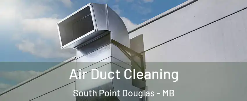  Air Duct Cleaning South Point Douglas - MB