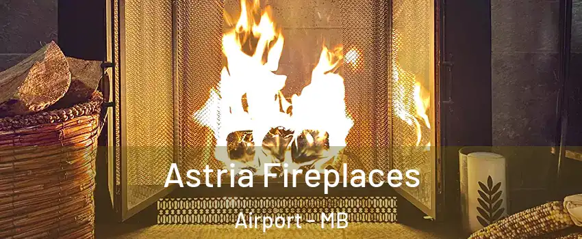  Astria Fireplaces Airport - MB