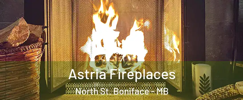  Astria Fireplaces North St. Boniface - MB