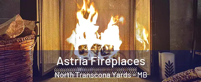  Astria Fireplaces North Transcona Yards - MB