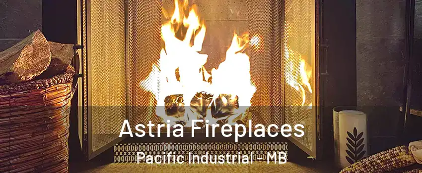  Astria Fireplaces Pacific Industrial - MB