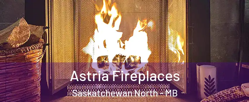  Astria Fireplaces Saskatchewan North - MB