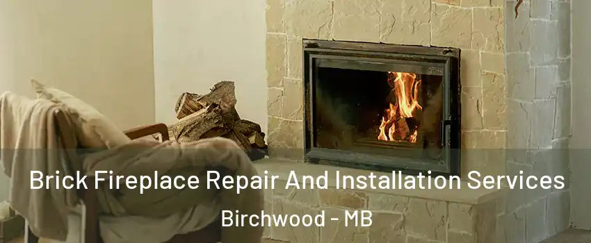  Brick Fireplace Repair And Installation Services Birchwood - MB