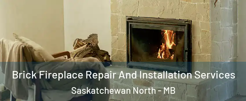  Brick Fireplace Repair And Installation Services Saskatchewan North - MB
