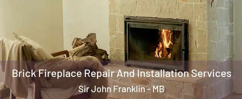  Brick Fireplace Repair And Installation Services Sir John Franklin - MB