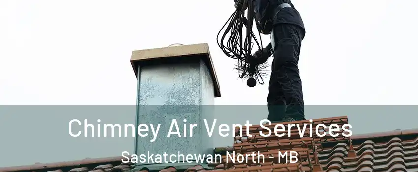  Chimney Air Vent Services Saskatchewan North - MB
