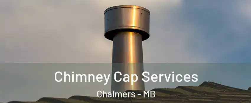  Chimney Cap Services Chalmers - MB