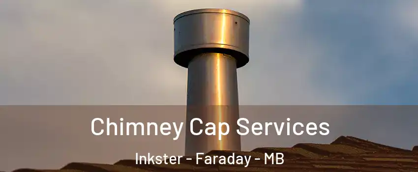  Chimney Cap Services Inkster - Faraday - MB