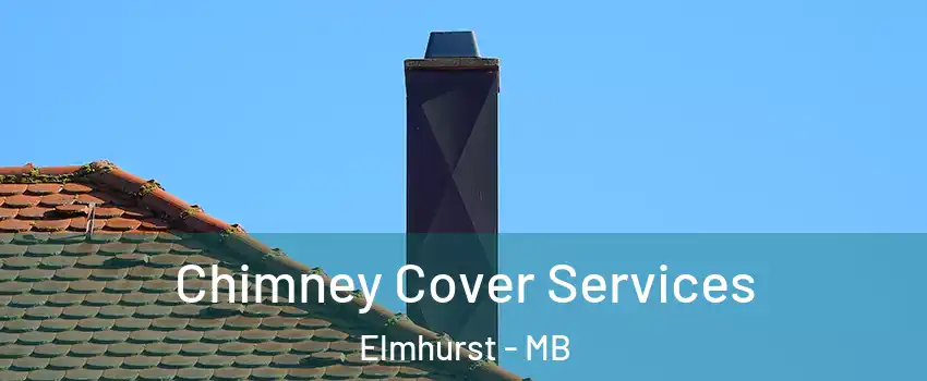  Chimney Cover Services Elmhurst - MB