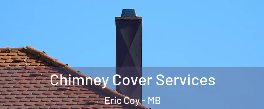  Chimney Cover Services Eric Coy - MB