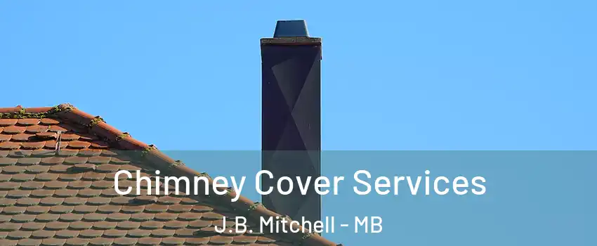  Chimney Cover Services J.B. Mitchell - MB