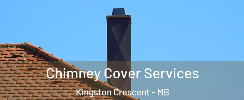  Chimney Cover Services Kingston Crescent - MB
