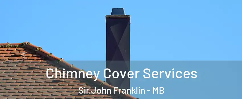  Chimney Cover Services Sir John Franklin - MB