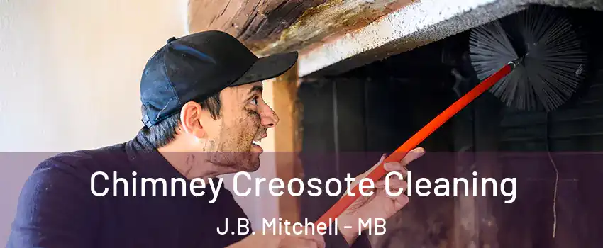  Chimney Creosote Cleaning J.B. Mitchell - MB