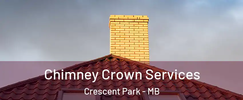 Chimney Crown Services Crescent Park - MB