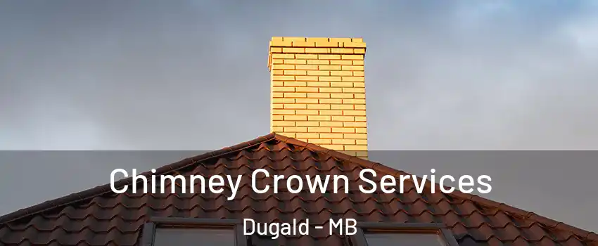  Chimney Crown Services Dugald - MB