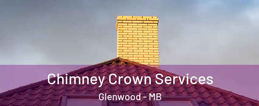 Chimney Crown Services Glenwood - MB