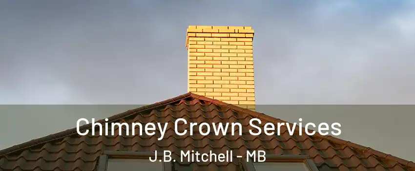 Chimney Crown Services J.B. Mitchell - MB