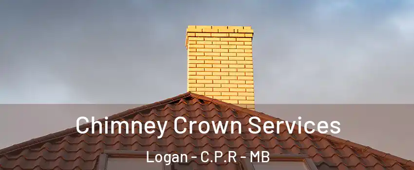 Chimney Crown Services Logan - C.P.R - MB