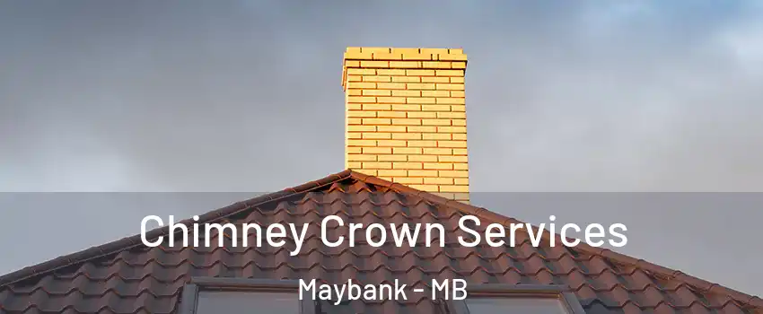 Chimney Crown Services Maybank - MB