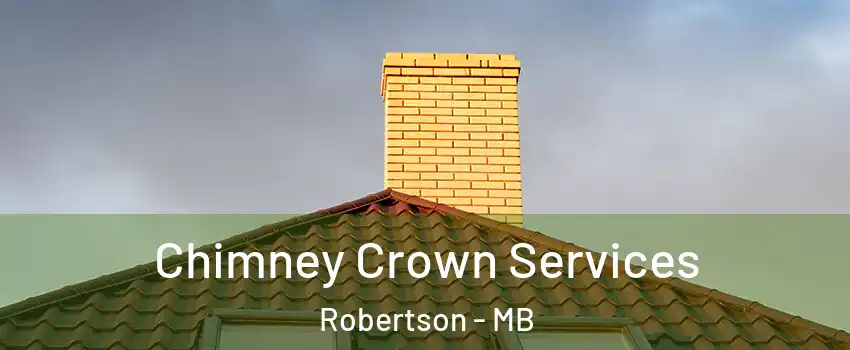 Chimney Crown Services Robertson - MB