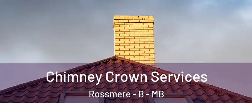 Chimney Crown Services Rossmere - B - MB