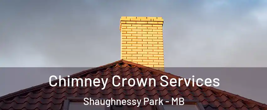 Chimney Crown Services Shaughnessy Park - MB