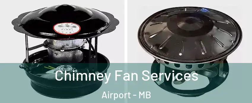  Chimney Fan Services Airport - MB