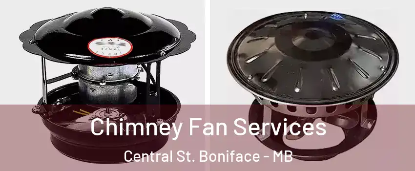  Chimney Fan Services Central St. Boniface - MB