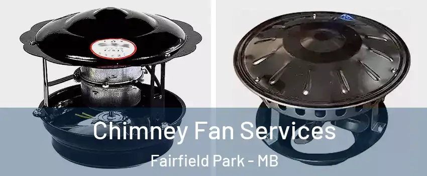  Chimney Fan Services Fairfield Park - MB