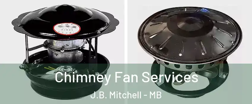  Chimney Fan Services J.B. Mitchell - MB