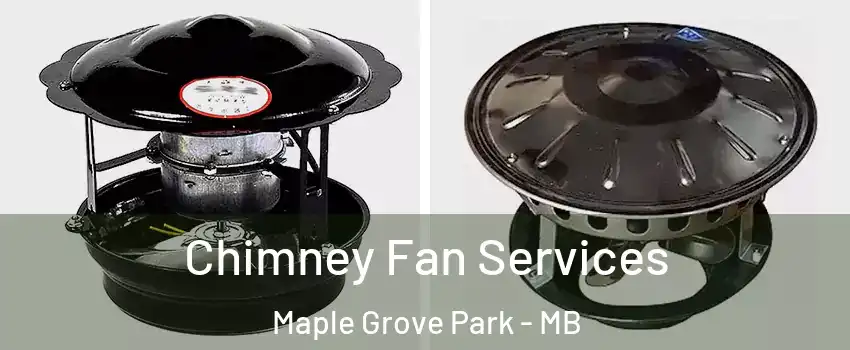  Chimney Fan Services Maple Grove Park - MB