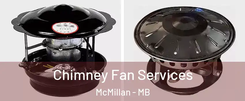  Chimney Fan Services McMillan - MB