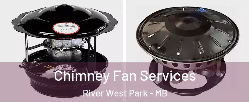  Chimney Fan Services River West Park - MB