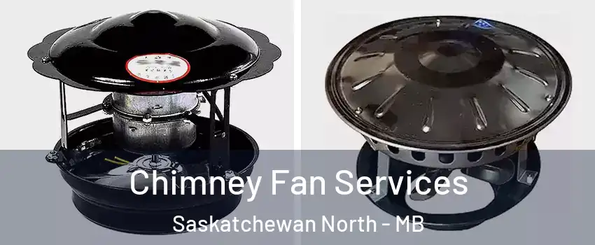  Chimney Fan Services Saskatchewan North - MB
