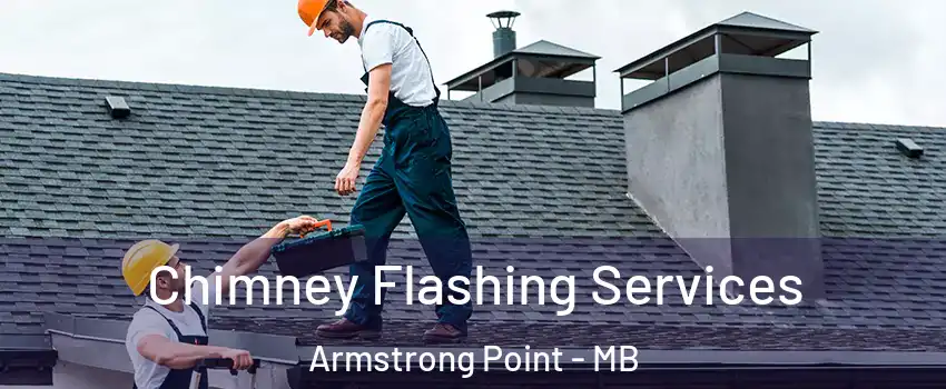 Chimney Flashing Services Armstrong Point - MB