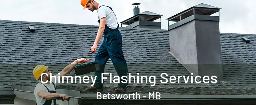 Chimney Flashing Services Betsworth - MB