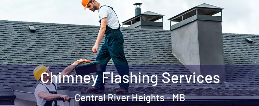 Chimney Flashing Services Central River Heights - MB