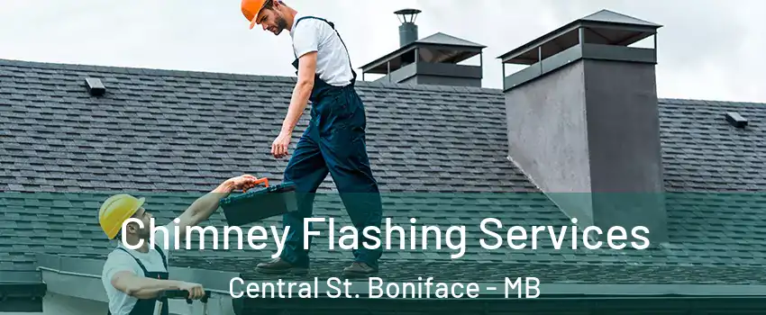 Chimney Flashing Services Central St. Boniface - MB