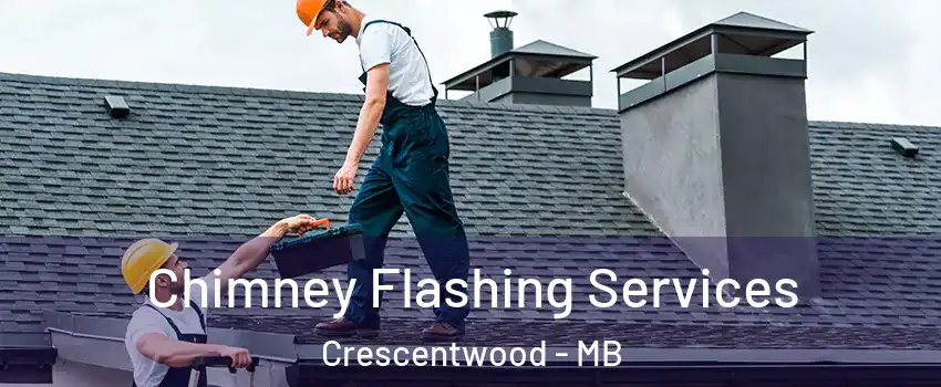 Chimney Flashing Services Crescentwood - MB